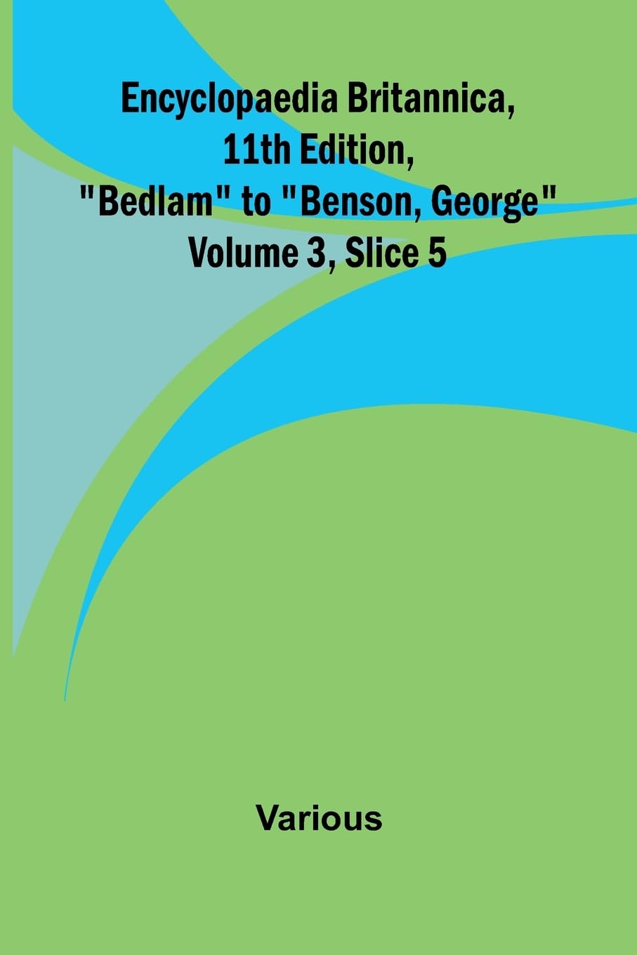 Encyclopaedia Britannica, 11Th Edition, "Bedlam" To "Benson, George" Volume 3, Slice 5 Reference Books