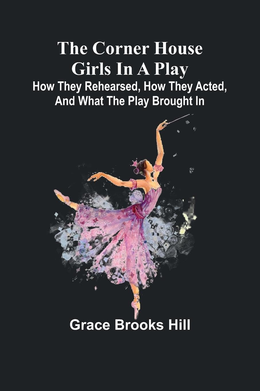 The Corner House Girls in a Play; How they rehearsed, how they acted, and what the play brought in Classics
