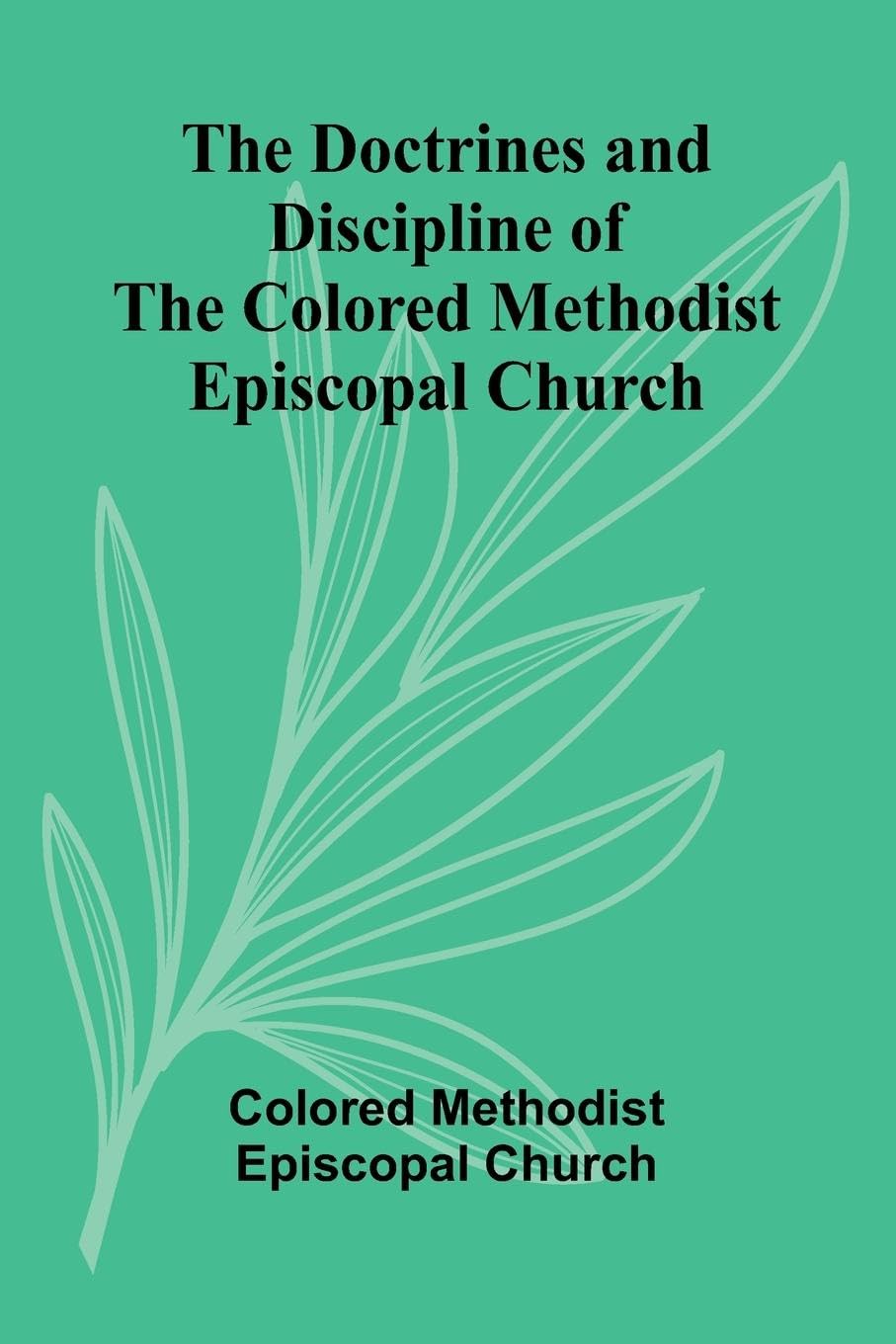 The Doctrines and Discipline of the Colored Methodist Episcopal Church Contemporary literature