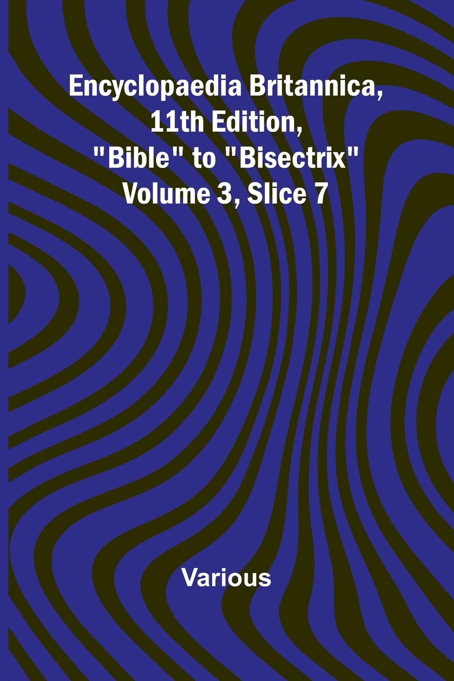 Encyclopaedia Britannica, 11Th Edition, "Bible" To "Bisectrix" Volume 3, Slice 7 Reference Books