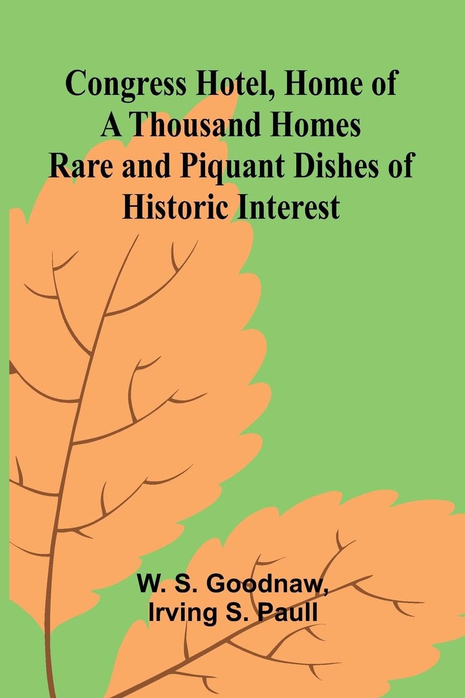 Congress Hotel, Home of a Thousand Homes; Rare and Piquant Dishes of Historic Interest Contemporary literature Books