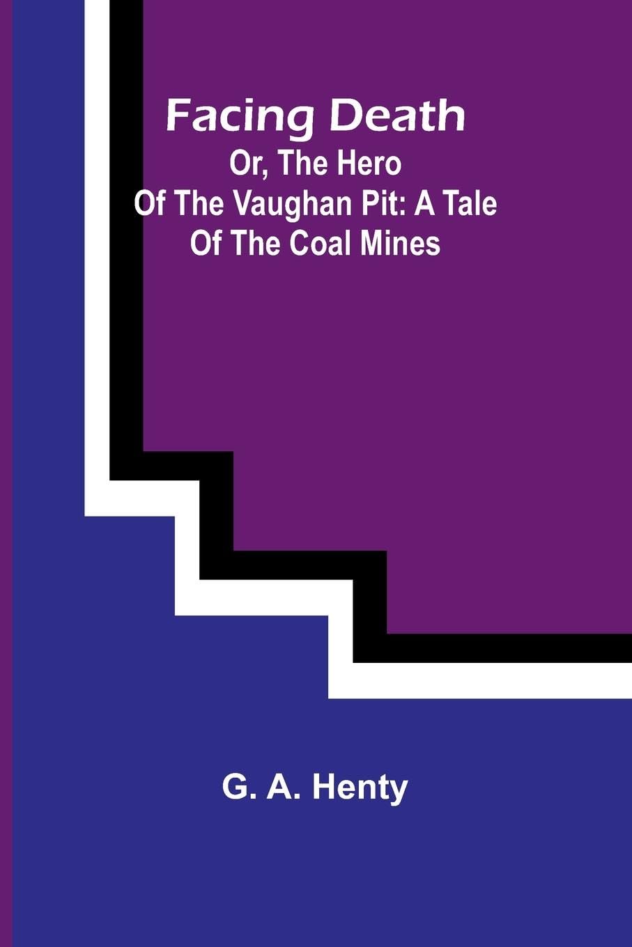 Facing Death; Or, The Hero of the Vaughan Pit Politics & History
