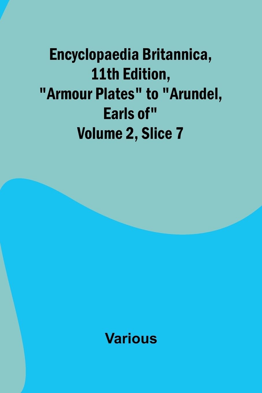 Encyclopaedia Britannica, 11Th Edition, "Armour Plates" To "Arundel, Earls Of" Volume 2, Slice 7 Reference Books