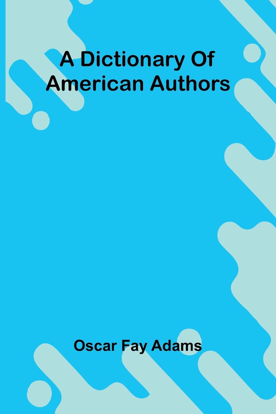 A Dictionary Of American Authors Art & Literature