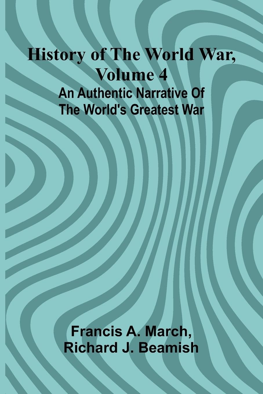 History of the World War, Volume 4 Politics & History