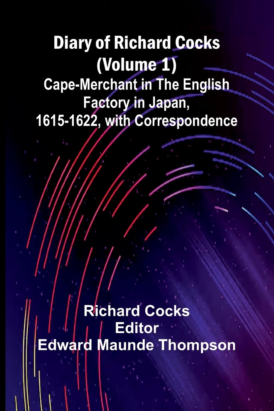 Diary Of Richard Cocks (Volume 1); Cape-Merchant In The English Factory In Japan, 1615-1622, With Correspondence Leisure, Home & Garden