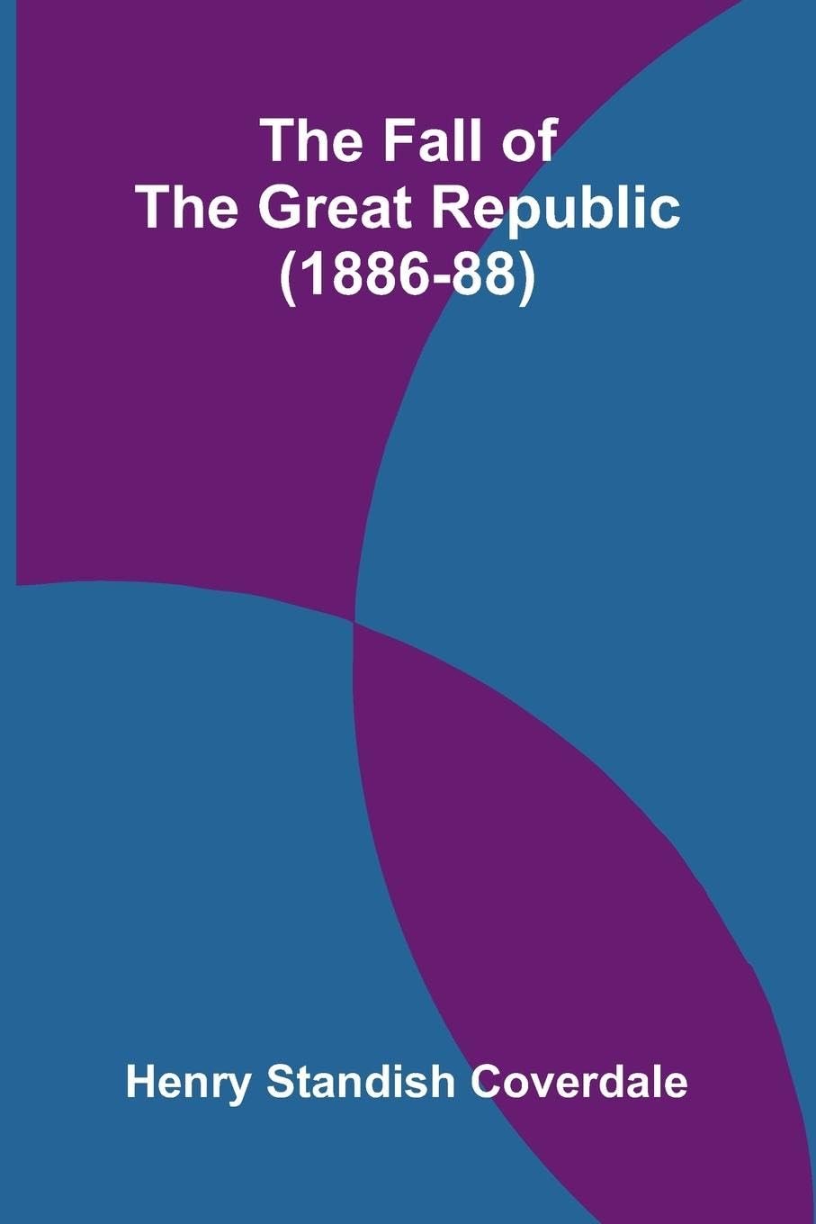 The Fall of the Great Republic (1886-88) Leisure, Home & Garden