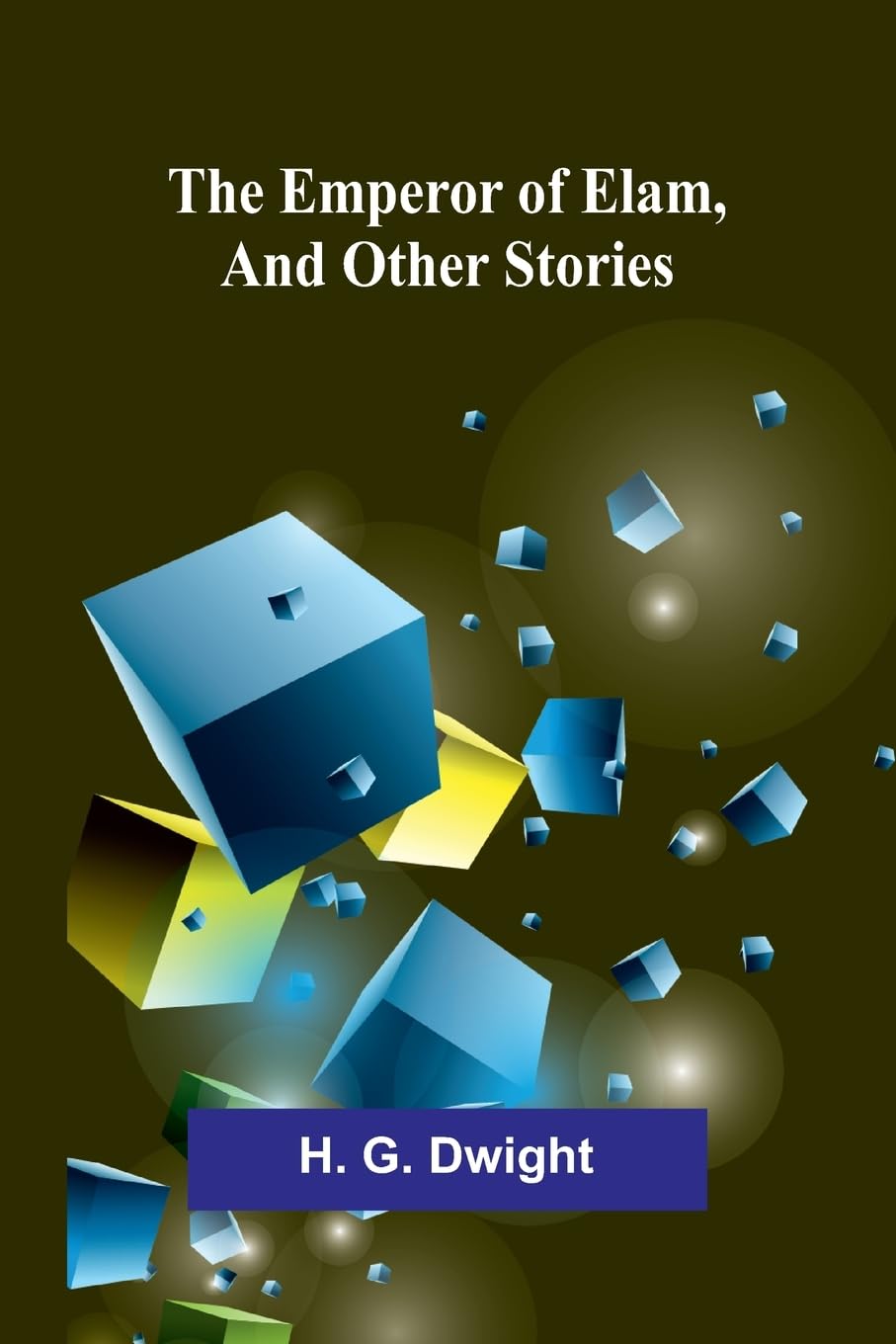 The Emperor Of Elam, And Other Stories Essays & Short Stories
