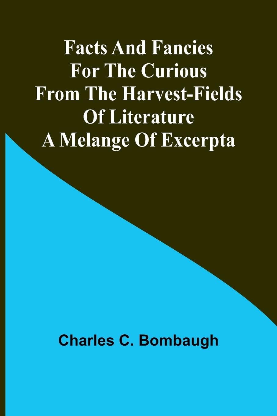Facts and fancies for the curious from the harvest-fields of literature Contemporary literature