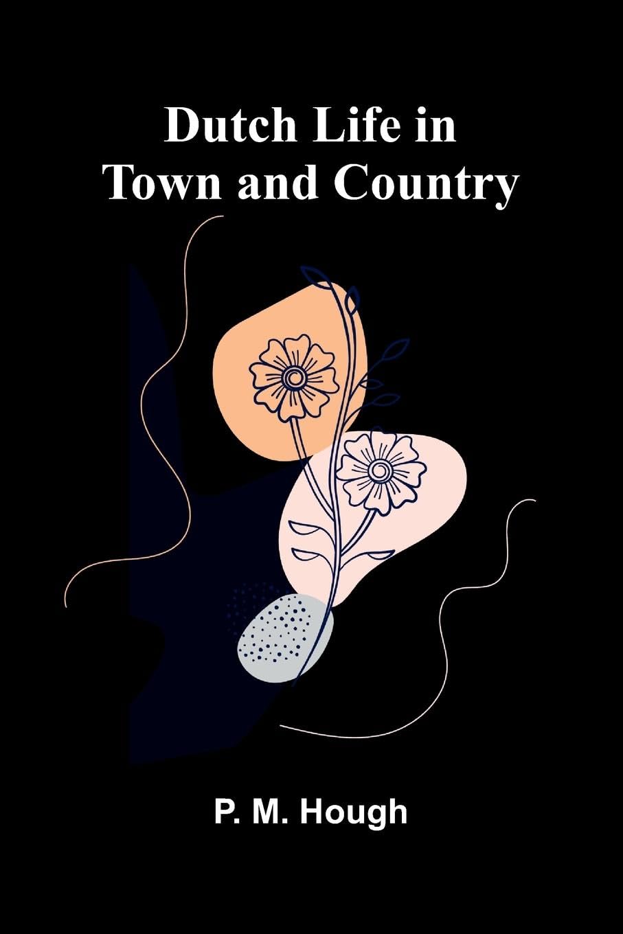 Dutch Life in Town and Country Leisure, Home & Garden