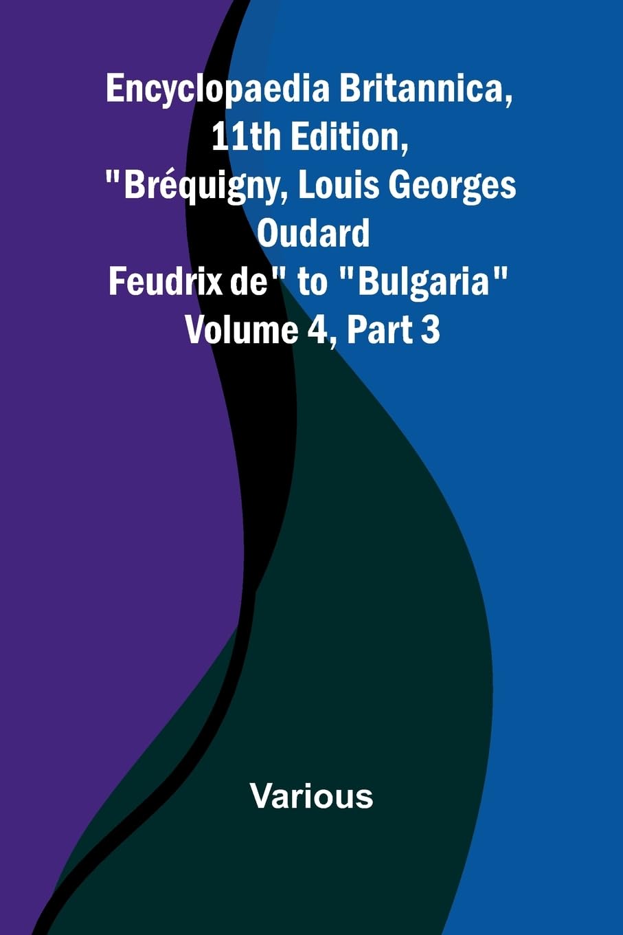 Encyclopaedia Britannica, 11Th Edition, "Br quigny, Louis Georges Oudard Feudrix De" To "Bulgaria" Volume 4, Part 3 Reference Books
