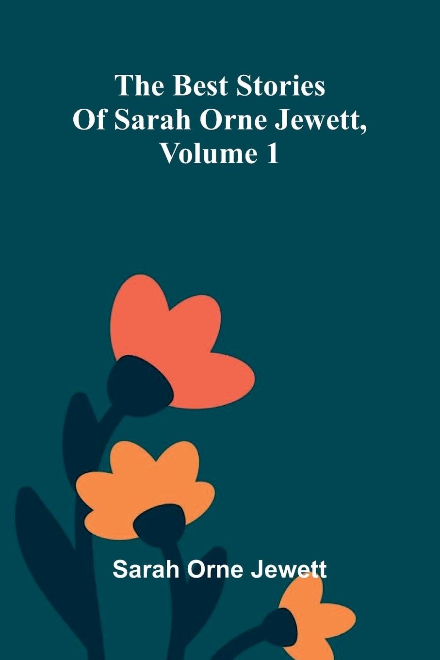 The best stories of Sarah Orne Jewett, Volume 1 Contemporary literature Books