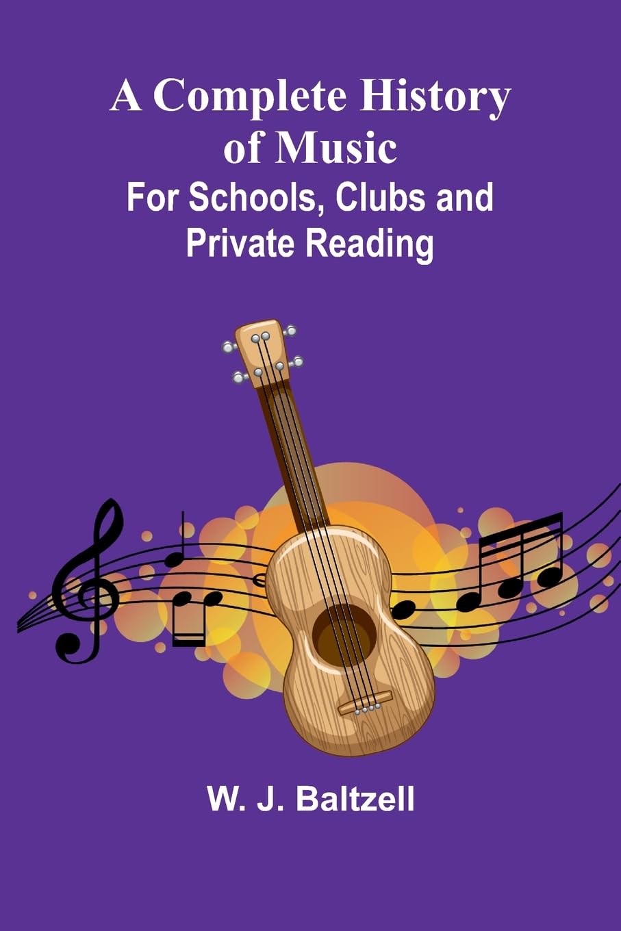 A Complete History Of Music; For Schools, Clubs, And Private Reading Arts & Music