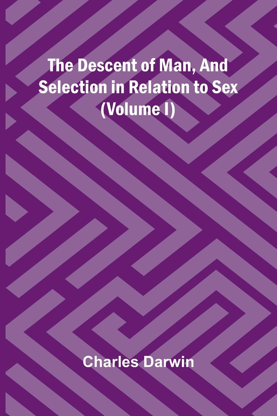 The Descent Of Man, And Selection In Relation To Sex (Volume I) Business & Technology