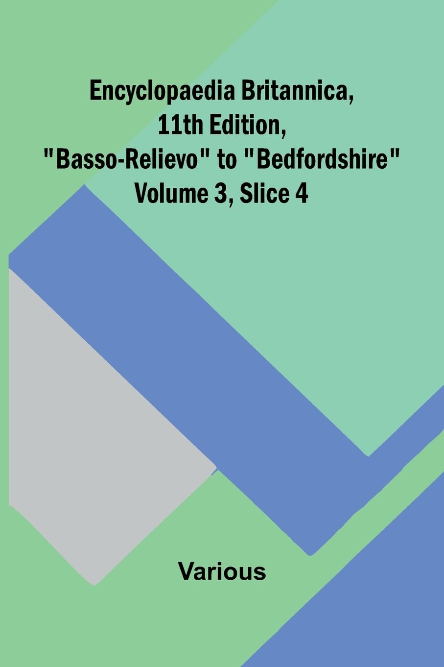 Encyclopaedia Britannica, 11Th Edition, "Basso-Relievo" To "Bedfordshire" Volume 3, Slice 4 Reference Books