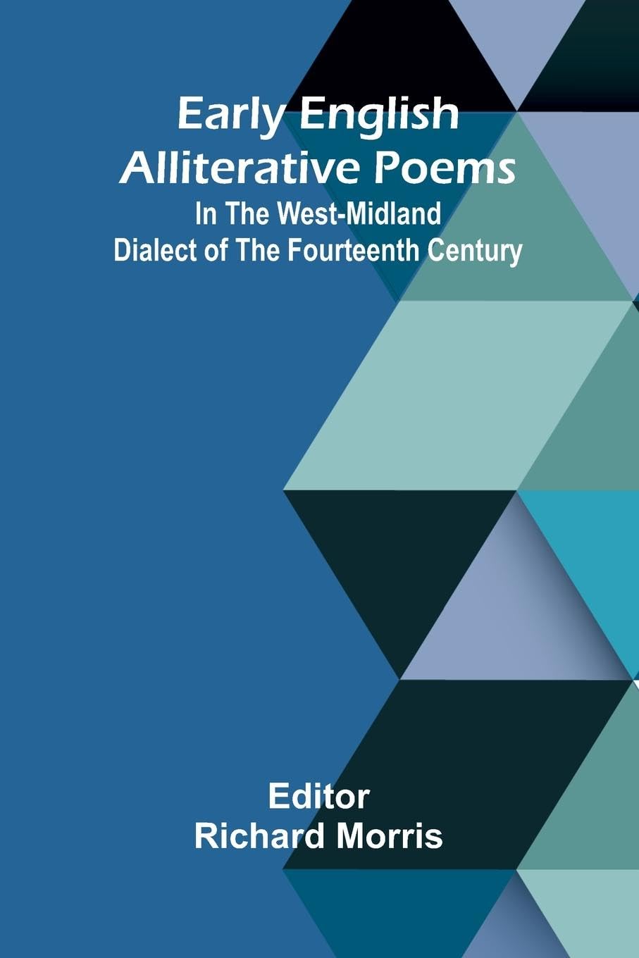 Early English Alliterative Poems; In The West-Midland Dialect Of The Fourteenth Century Poetry