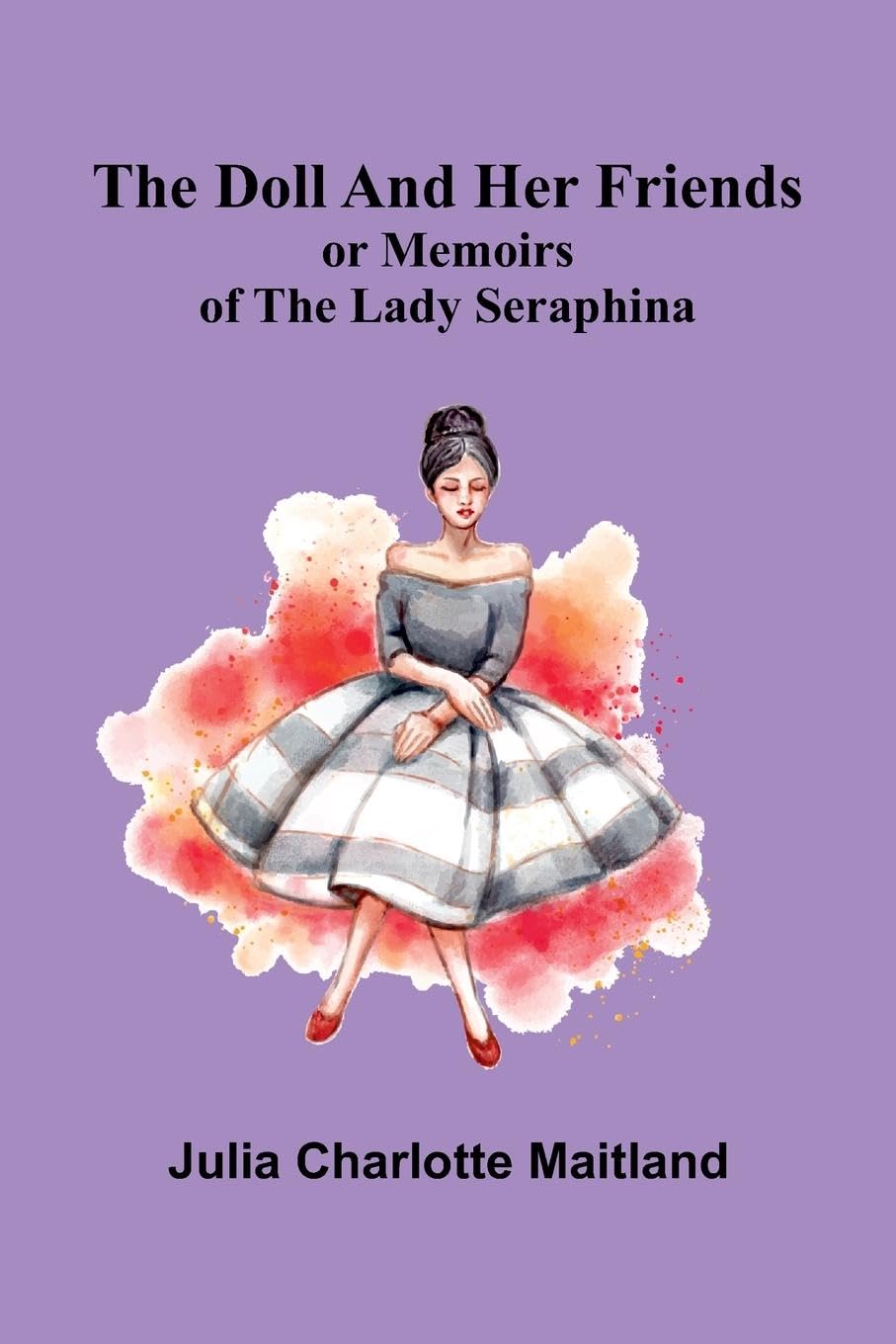 The Doll and Her Friends; or Memoirs of the Lady Seraphina Novels & Short Stories