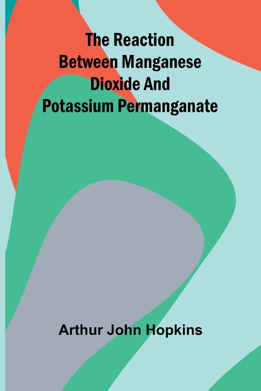 The Reaction Between Manganese Dioxide And Potassium Permanganate Non-fiction