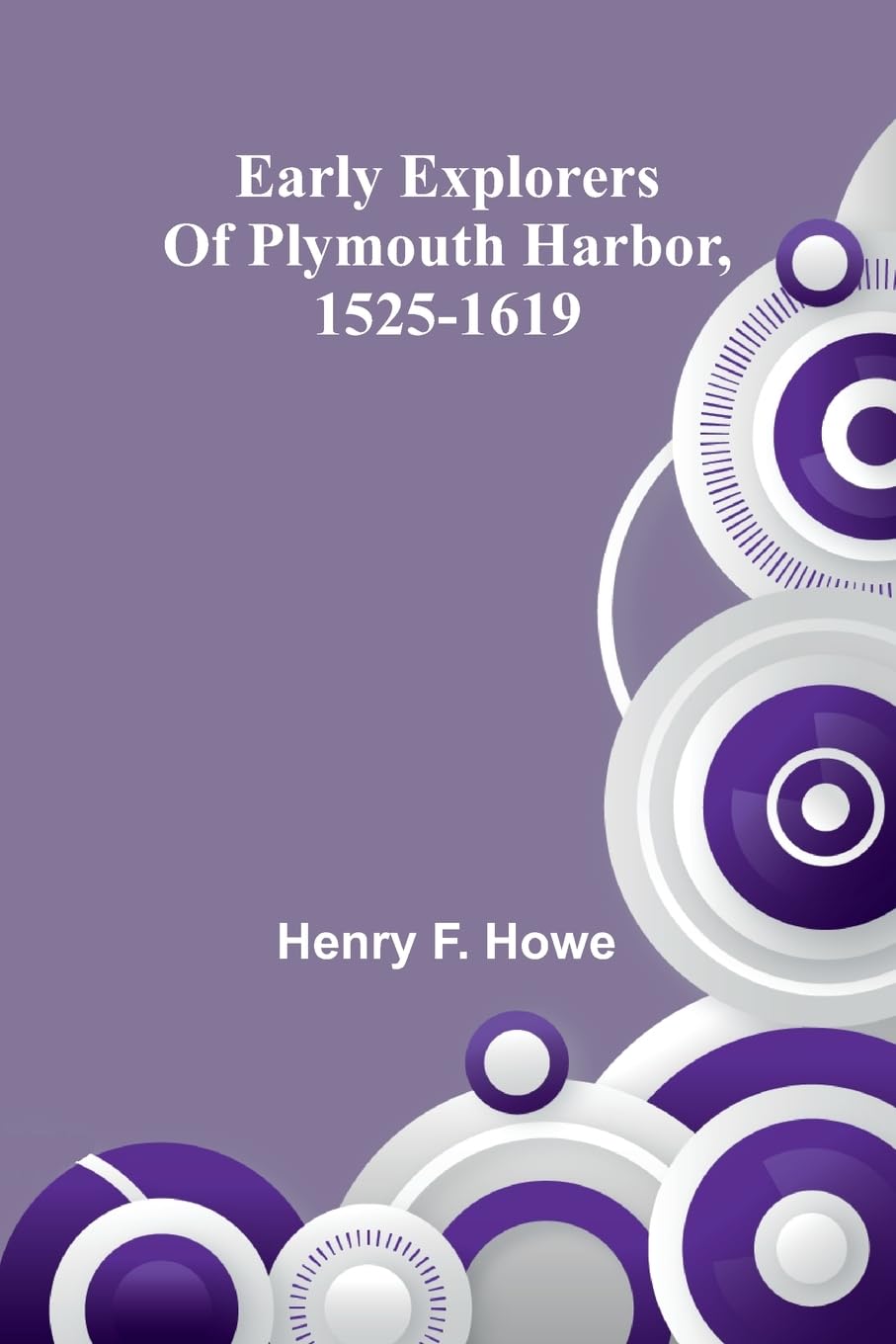 Early Explorers Of Plymouth Harbor, 1525-1619 Leisure, Home & Garden