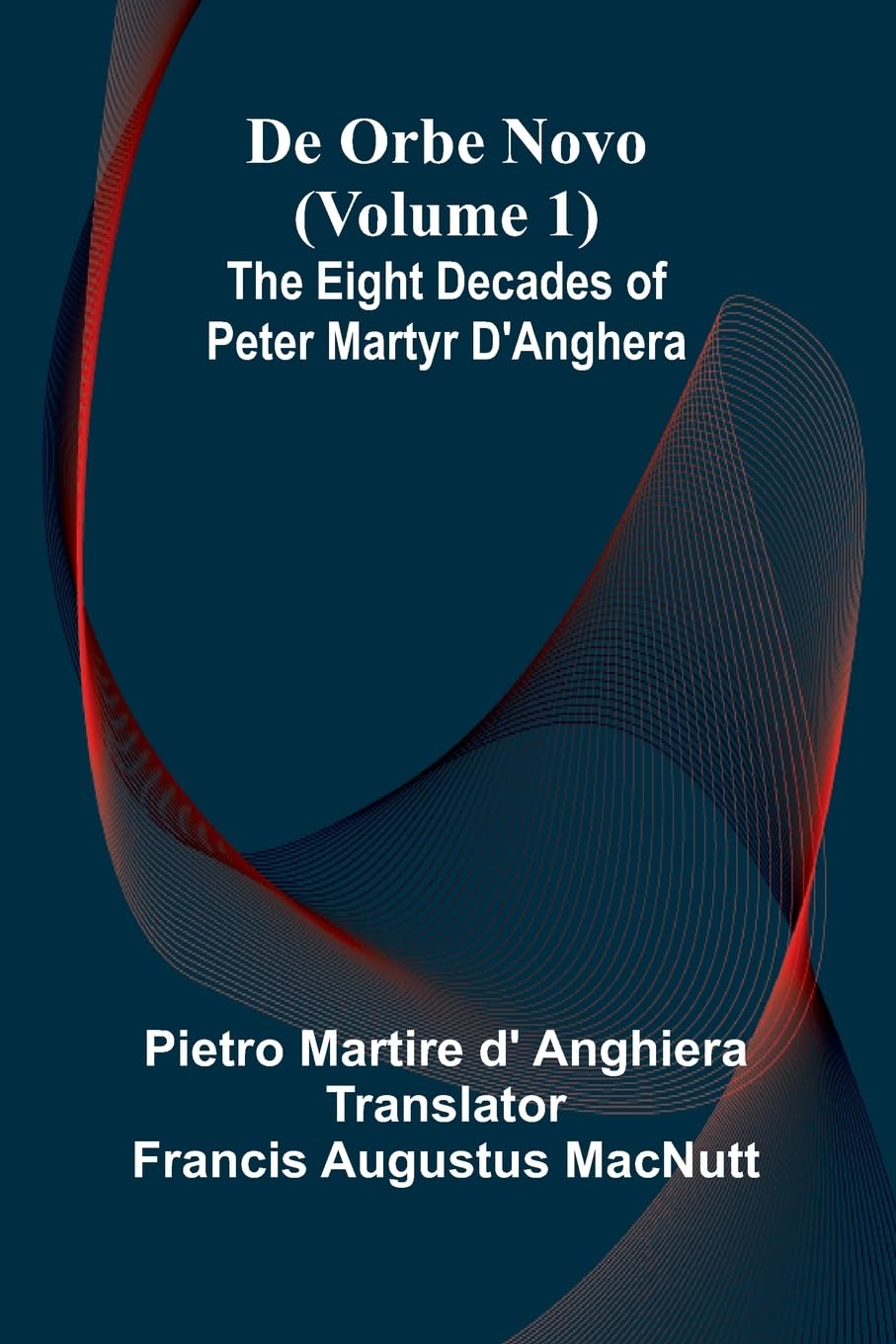 De Orbe Novo (Volume 1); The Eight Decades Of Peter Martyr D'Anghera Leisure, Home & Garden