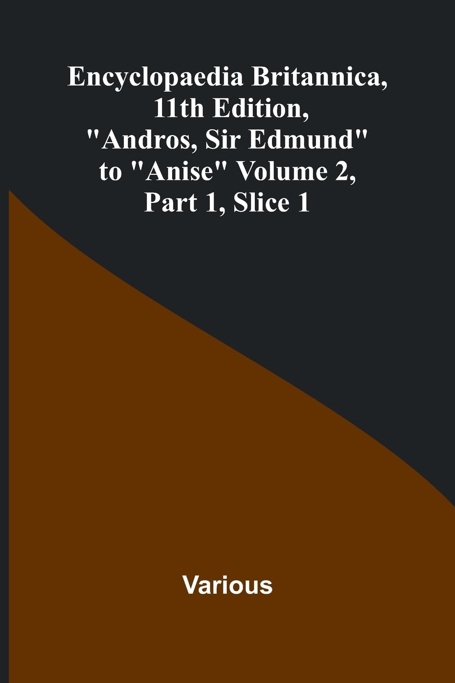 Encyclopaedia Britannica, 11Th Edition, "Andros, Sir Edmund" To "Anise" Volume 2, Part 1, Slice 1 Reference Books