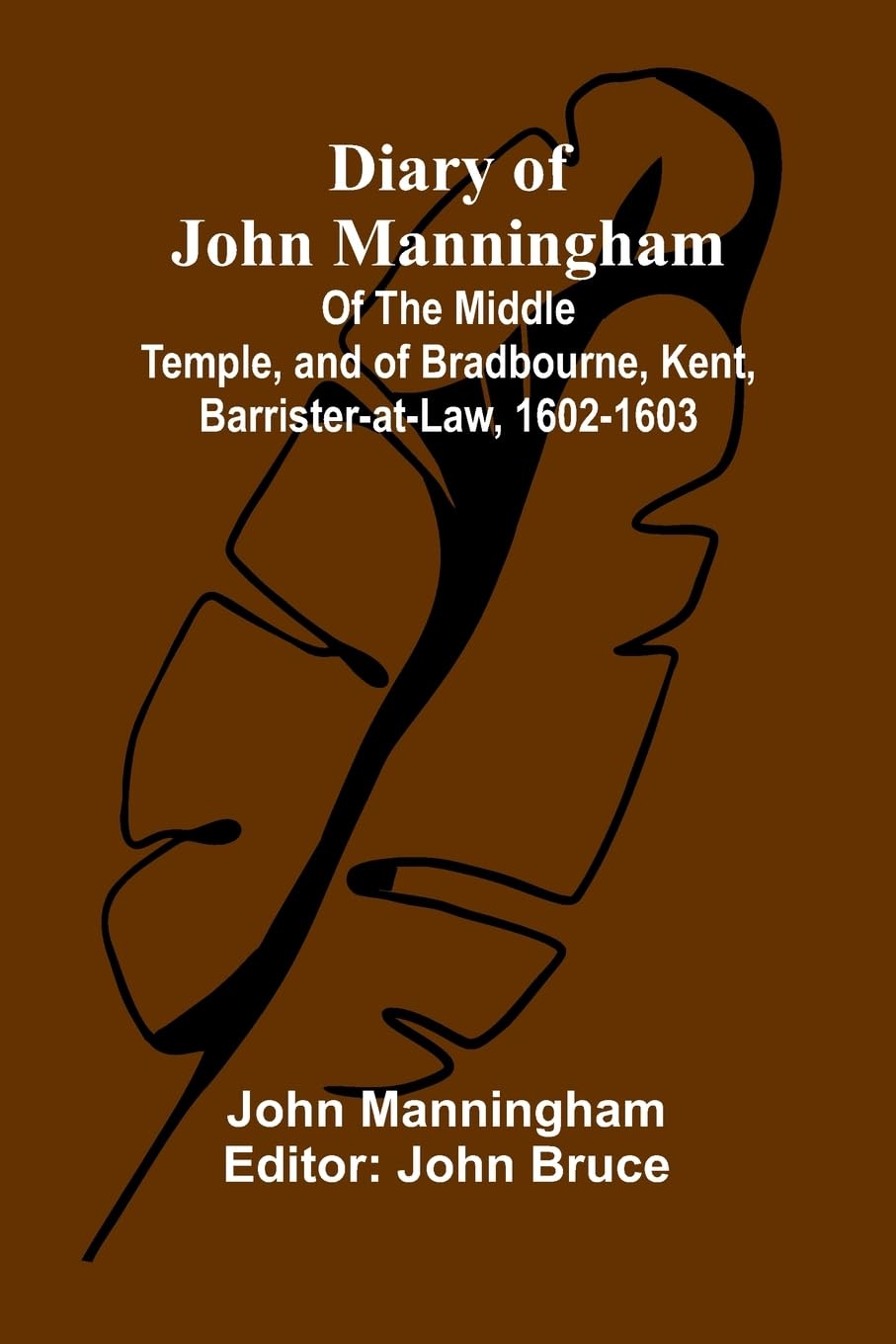Diary Of John Manningham; Of The Middle Temple, And Of Bradbourne, Kent, Barrister-At-Law, 1602-1603 Memories