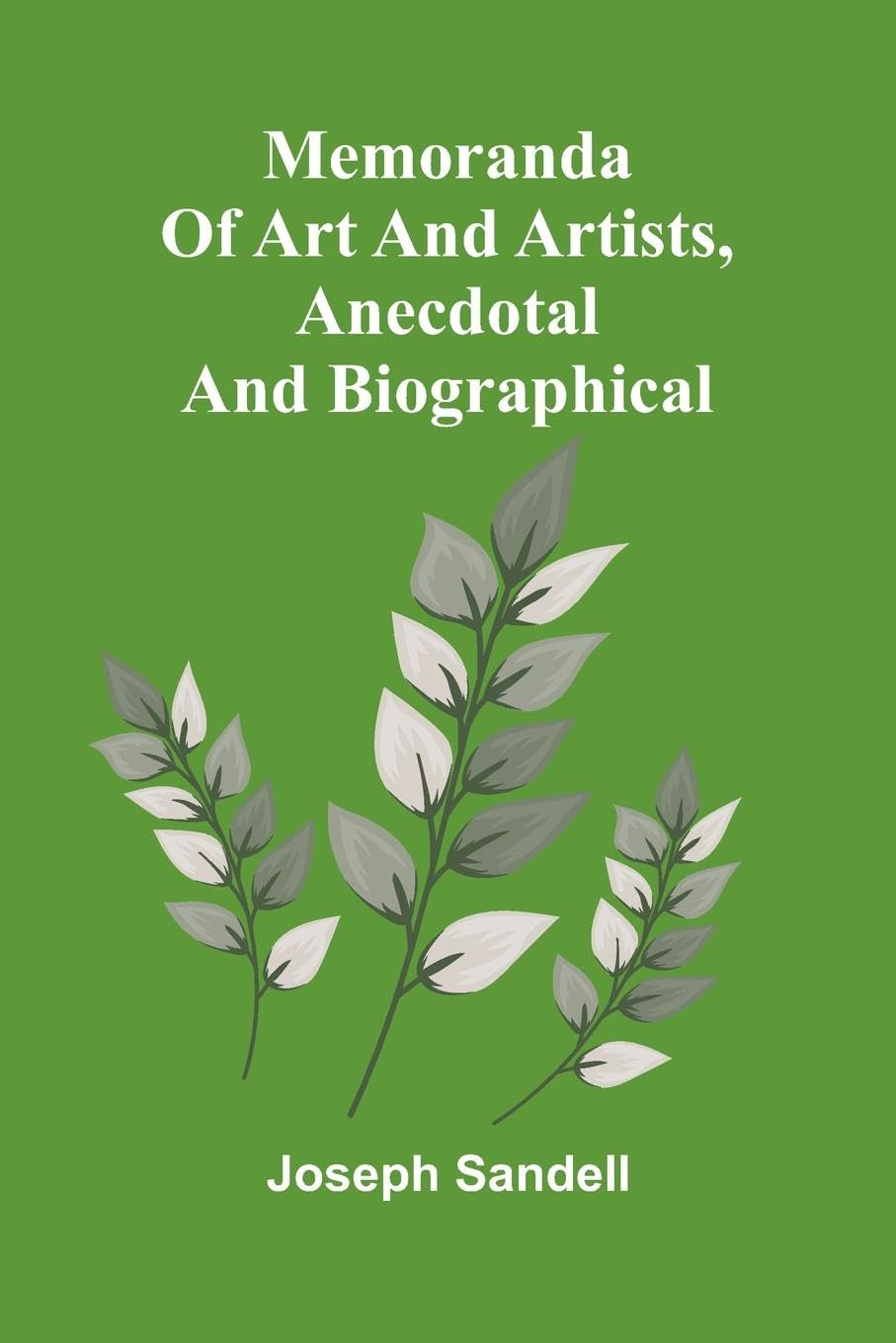 Memoranda of art and artists, anecdotal and biographical Contemporary literature