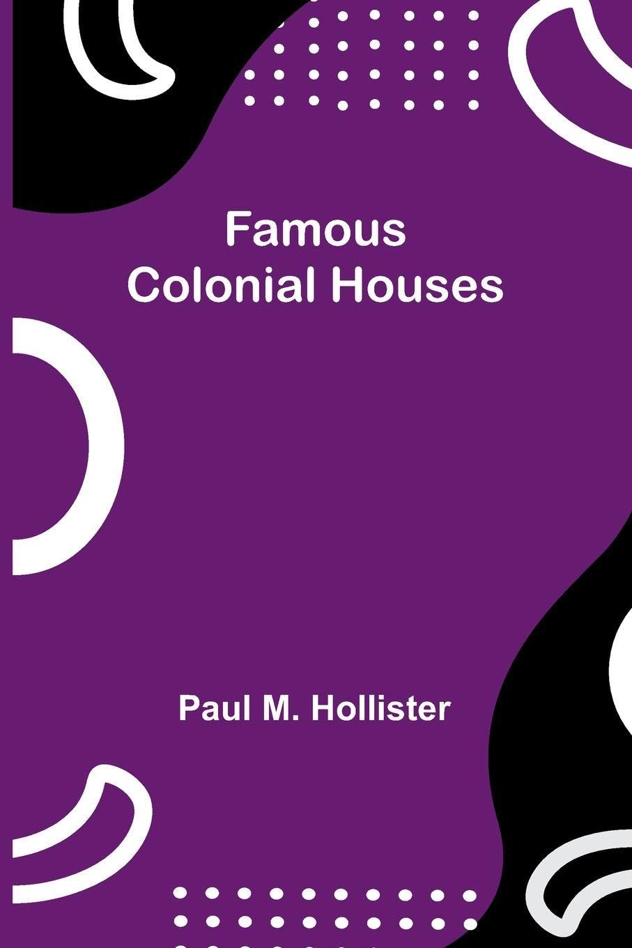 Famous Colonial Houses Politics & History