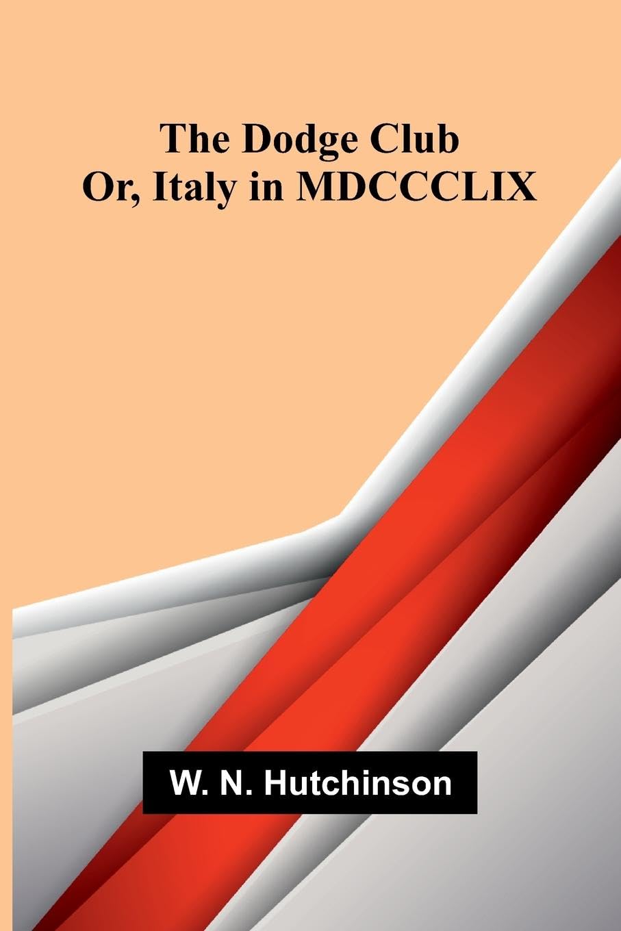 The Dodge Club; Or, Italy in MDCCCLIX Contemporary literature