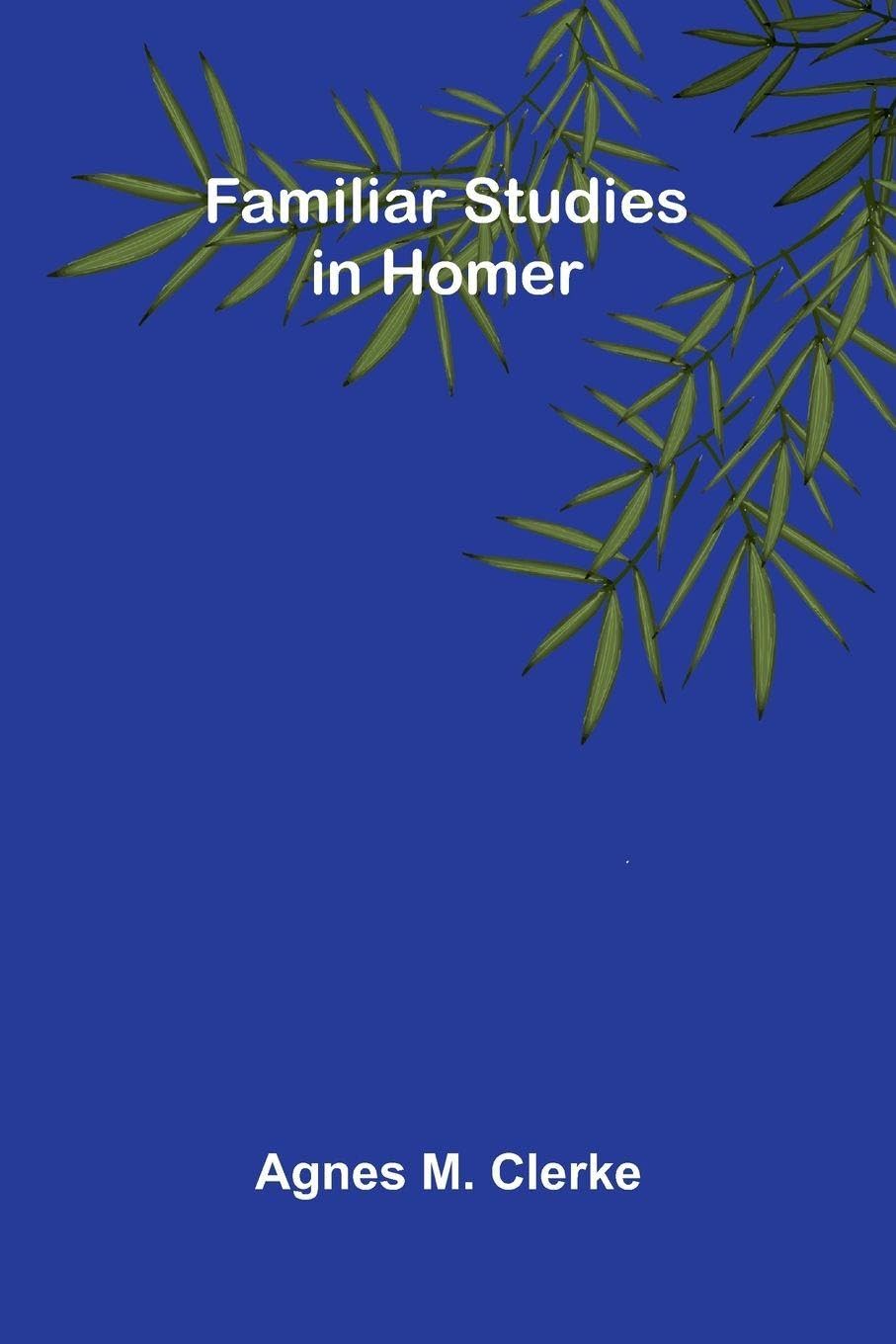 Familiar Studies in Homer Contemporary literature