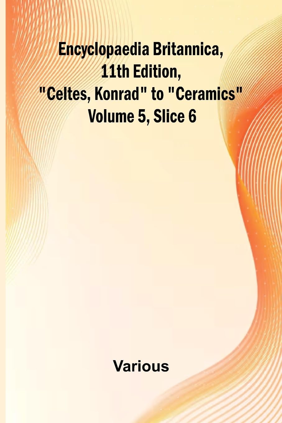 Encyclopaedia Britannica, 11Th Edition, "Celtes, Konrad" To "Ceramics" Volume 5, Slice 6 Film, Art & Culture