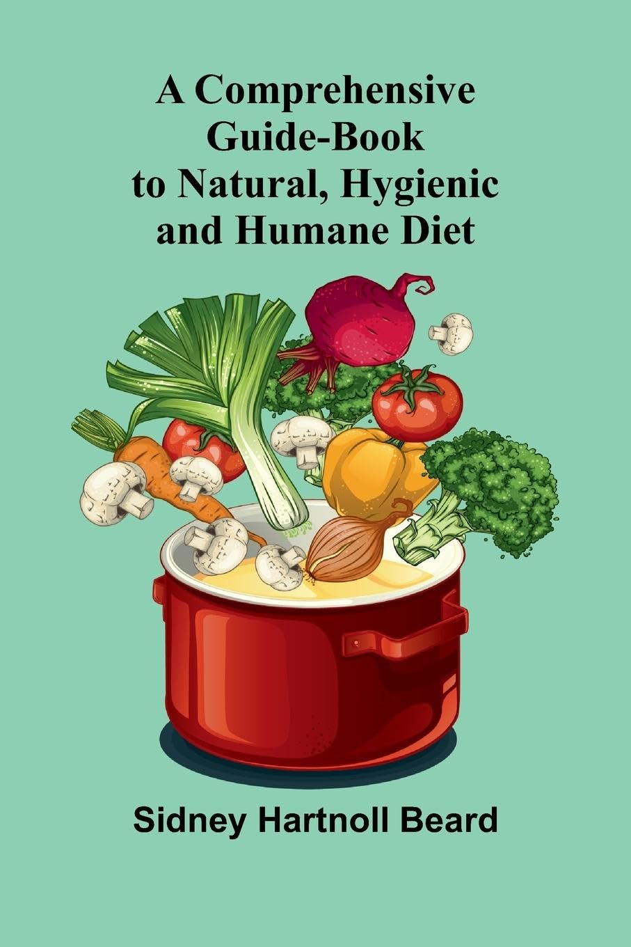 A Comprehensive Guide-Book to Natural, Hygienic and Humane Diet Contemporary literature