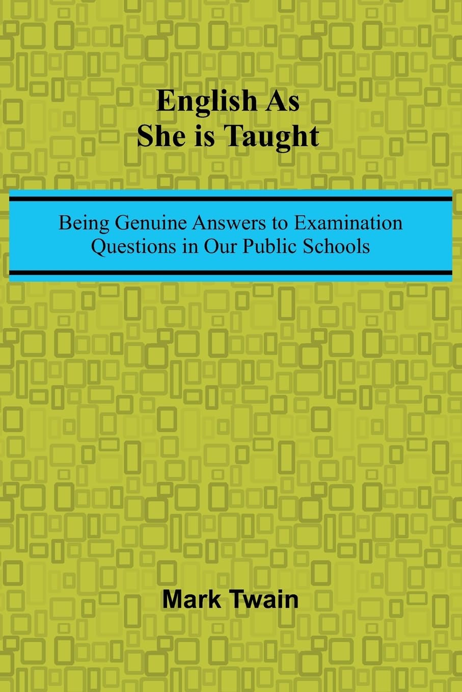 English As She Is Taught; Being Genuine Answers To Examination Questions In Our Public Schools Leisure, Home & Garden