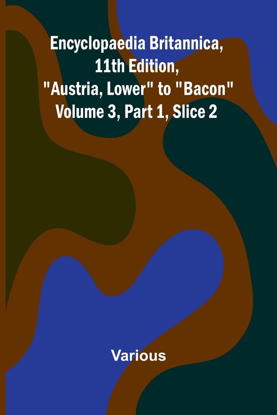 Encyclopaedia Britannica, 11Th Edition, "Austria, Lower" To "Bacon" Volume 3, Part 1, Slice 2 Reference Books