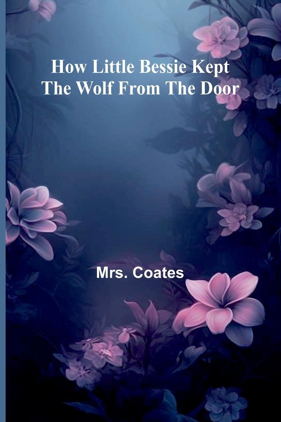 How Little Bessie Kept The Wolf From The Door Non-fiction