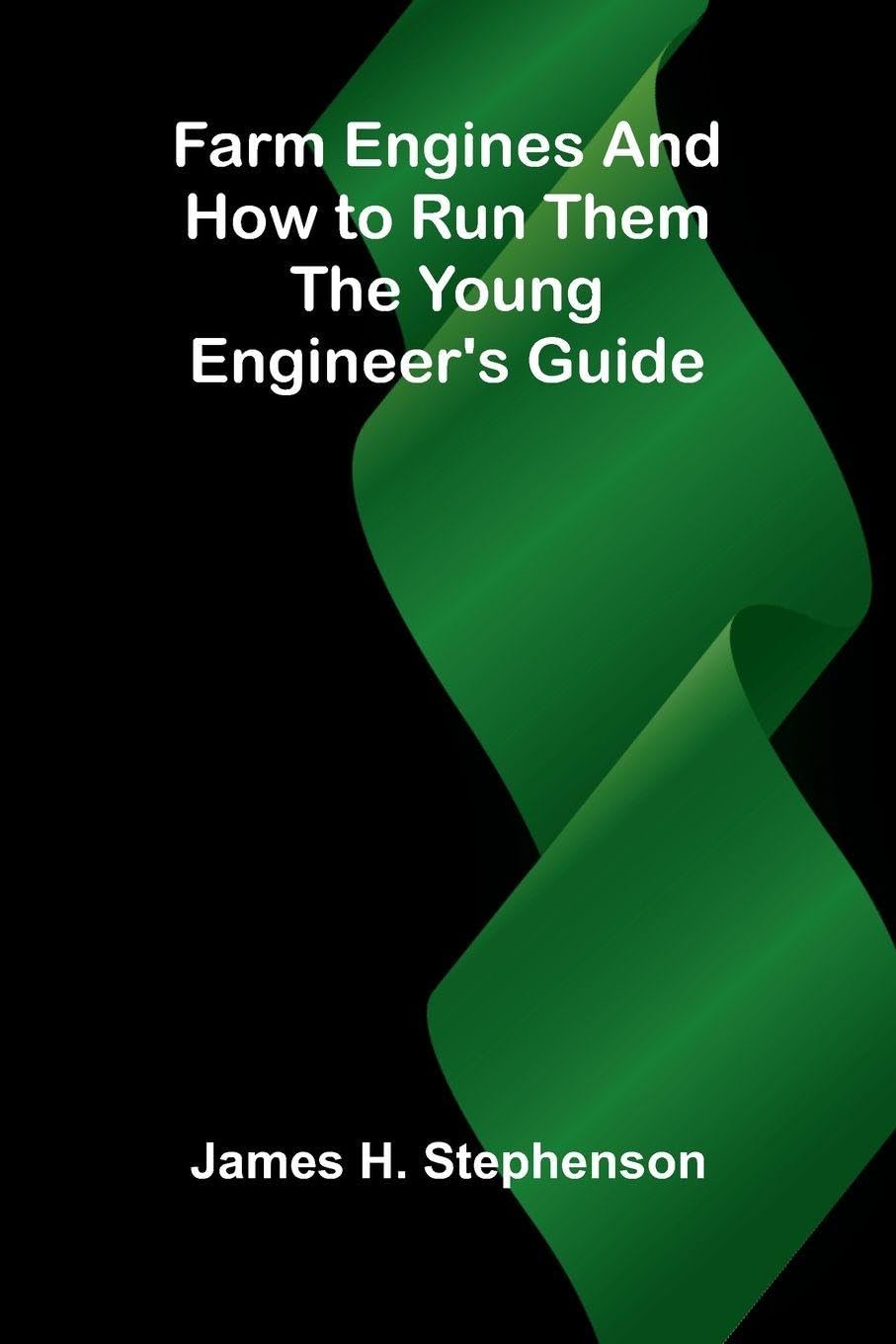 Farm Engines and How to Run Them Leisure, Home & Garden