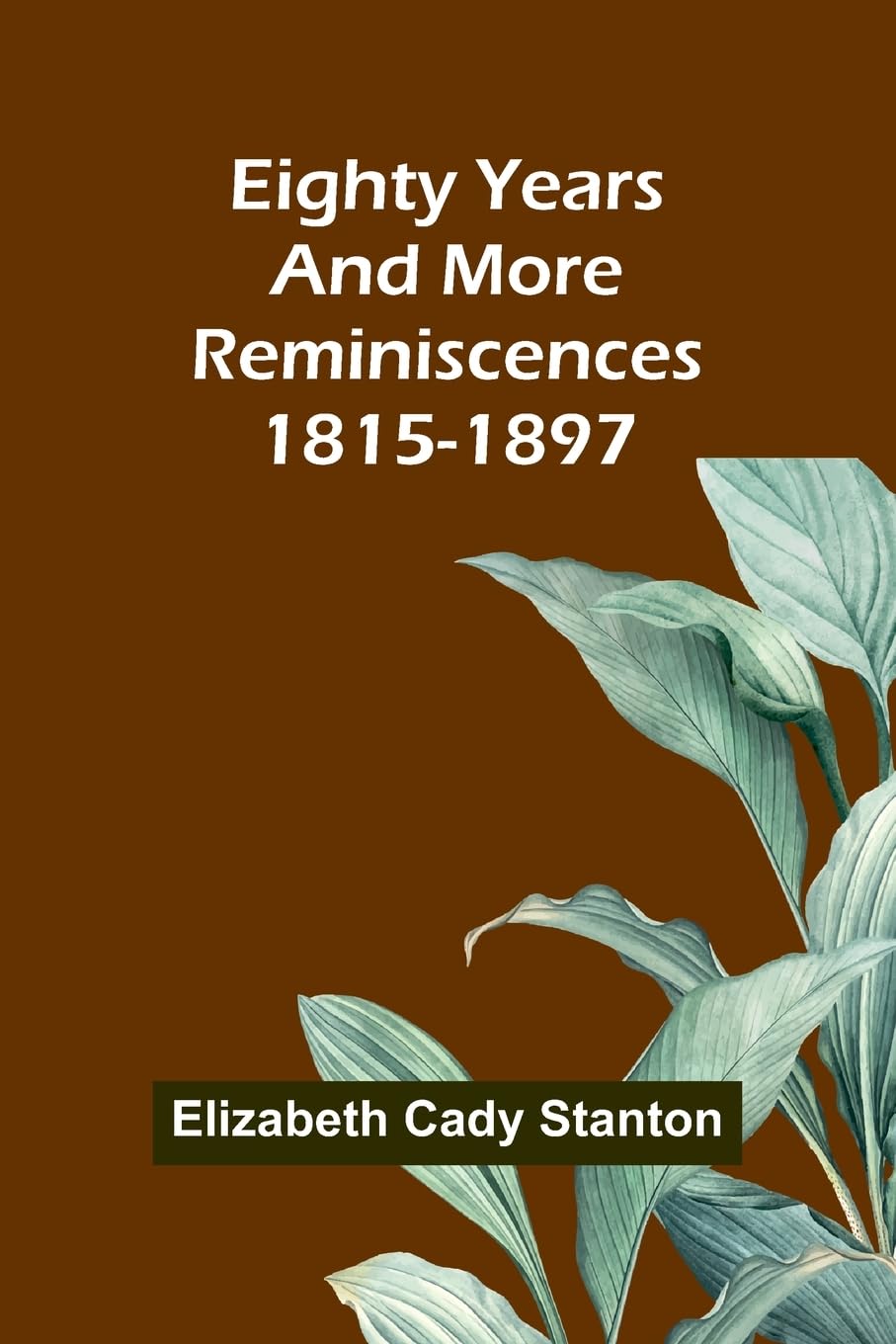 Eighty Years And More; Reminiscences 1815-1897 Books