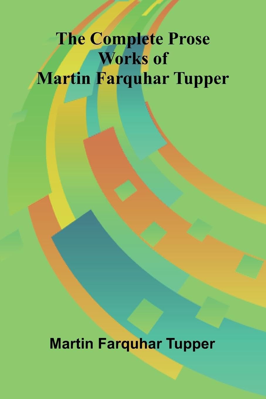 The Complete Prose Works of Martin Farquhar Tupper Contemporary literature