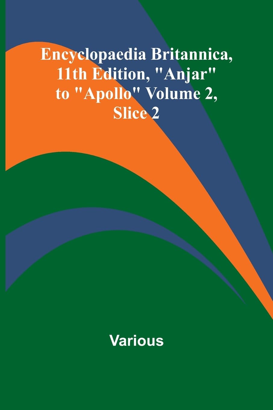 Encyclopaedia Britannica, 11Th Edition, "Anjar" To "Apollo" Volume 2, Slice 2 Reference Books
