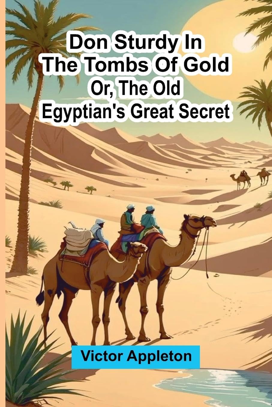 Don Sturdy in the tombs of gold; or, The old Egyptian's great secret Leisure, Home & Garden