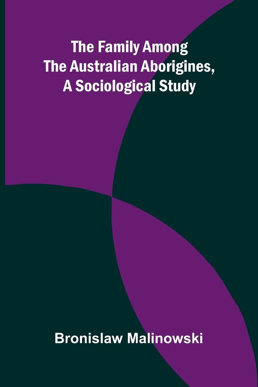 The Family among the Australian Aborigines, a Sociological Study Law