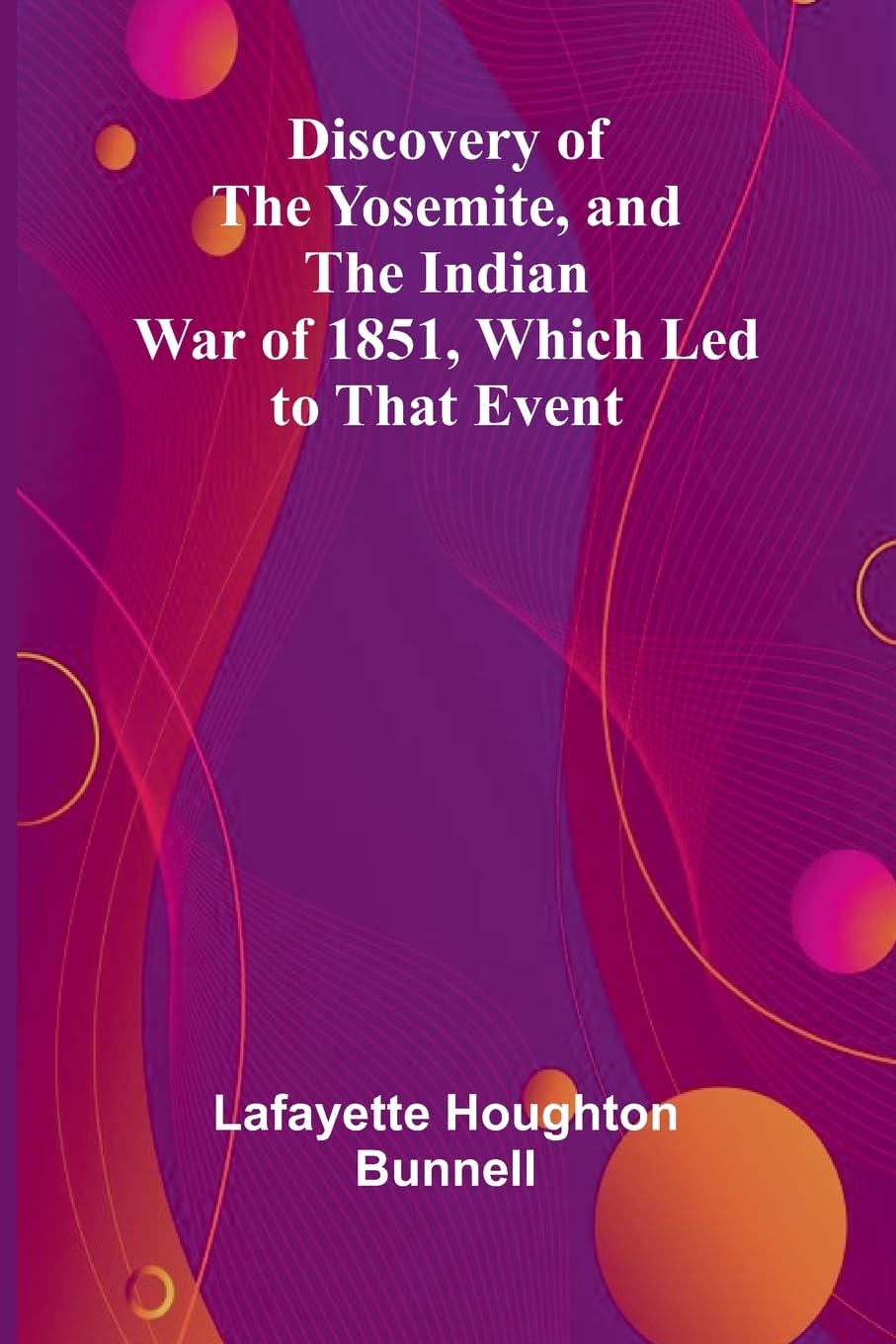 Discovery Of The Yosemite, And The Indian War Of 1851, Which Led To That Event Mathematics