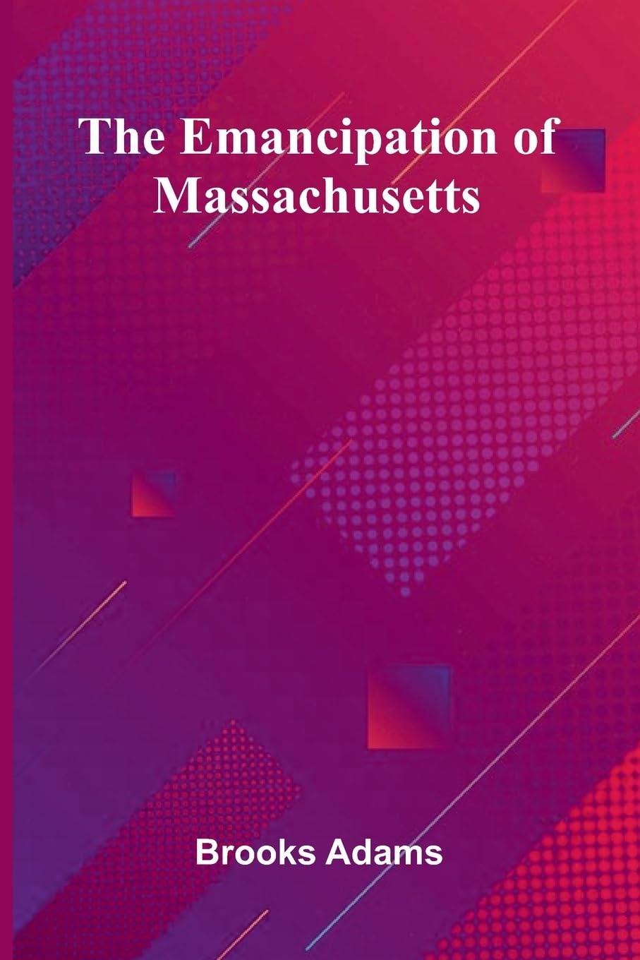 The Emancipation Of Massachusetts Politics & History