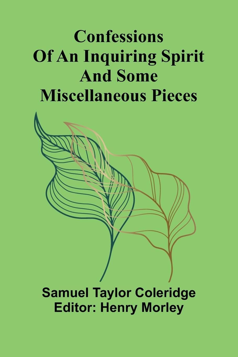 Confessions of an Inquiring Spirit and Some Miscellaneous Pieces Philosophy