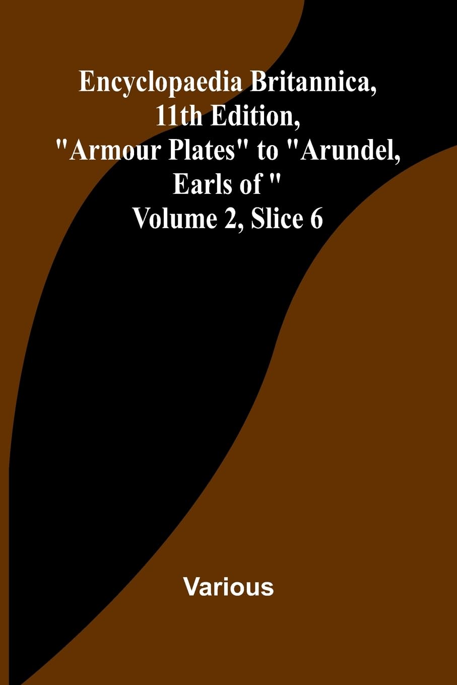 Encyclopaedia Britannica, 11Th Edition, "Armour Plates" To "Arundel, Earls Of" Volume 2, Slice 6 Reference Books