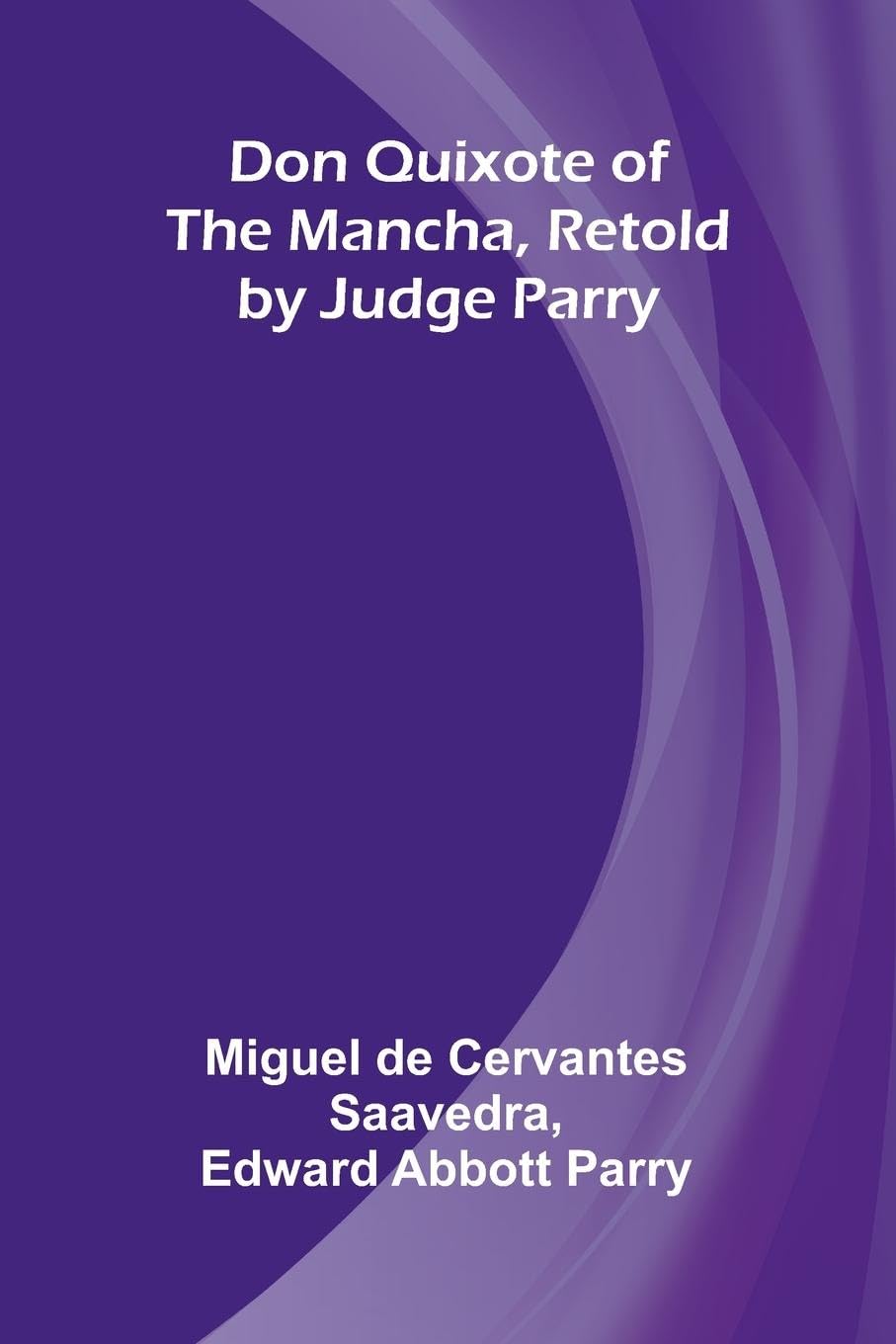 Don Quixote of the Mancha, Retold by Judge Parry Historical Fiction