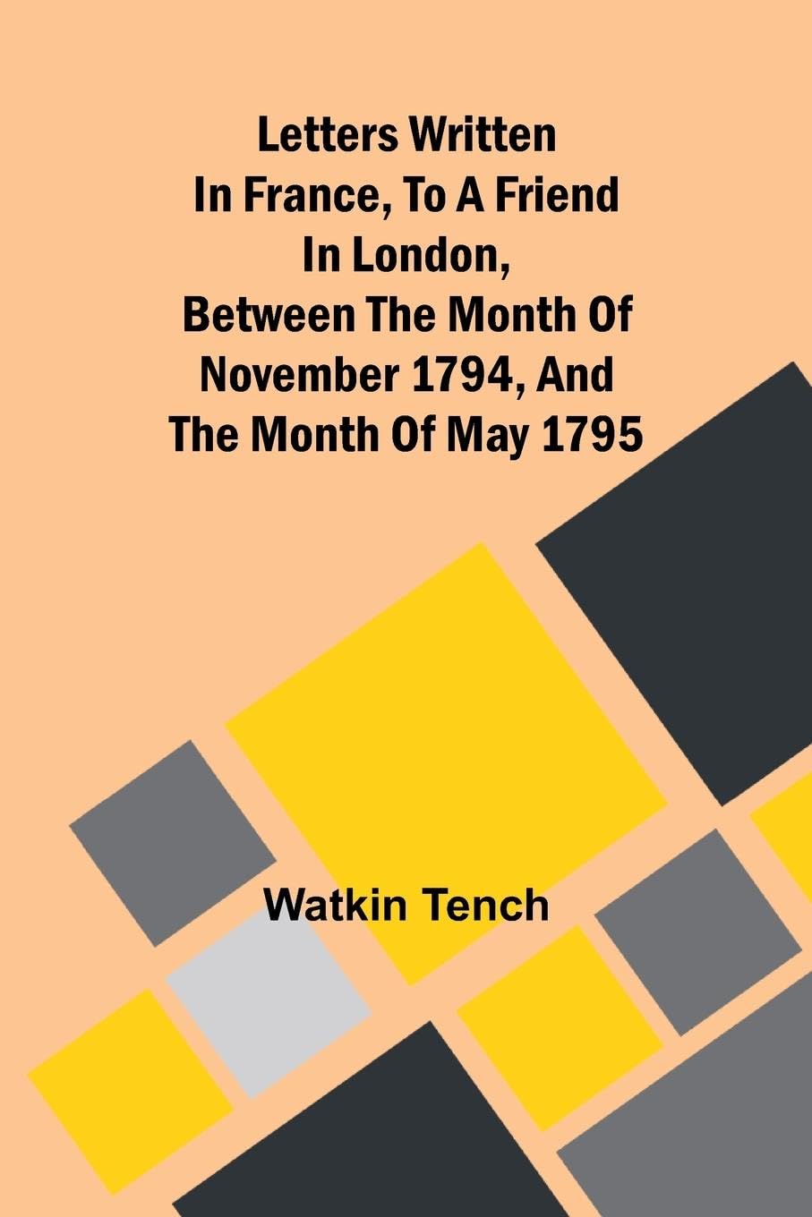 Letters Written In France, To A Friend In London, Between The Month Of November 1794, And The Month Of May 1795 Politics & Society Books