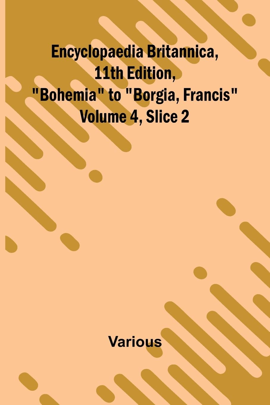 Encyclopaedia Britannica, 11Th Edition, "Bohemia" To "Borgia, Francis" Volume 4, Slice 2 Reference Books