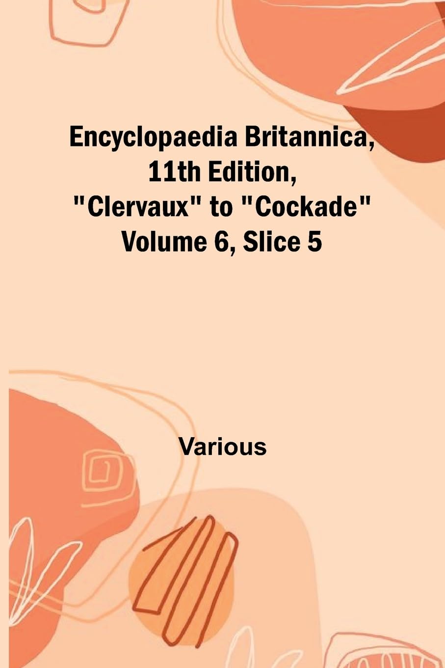 Encyclopaedia Britannica, 11Th Edition, "Clervaux" To "Cockade" Volume 6, Slice 5 Reference Books