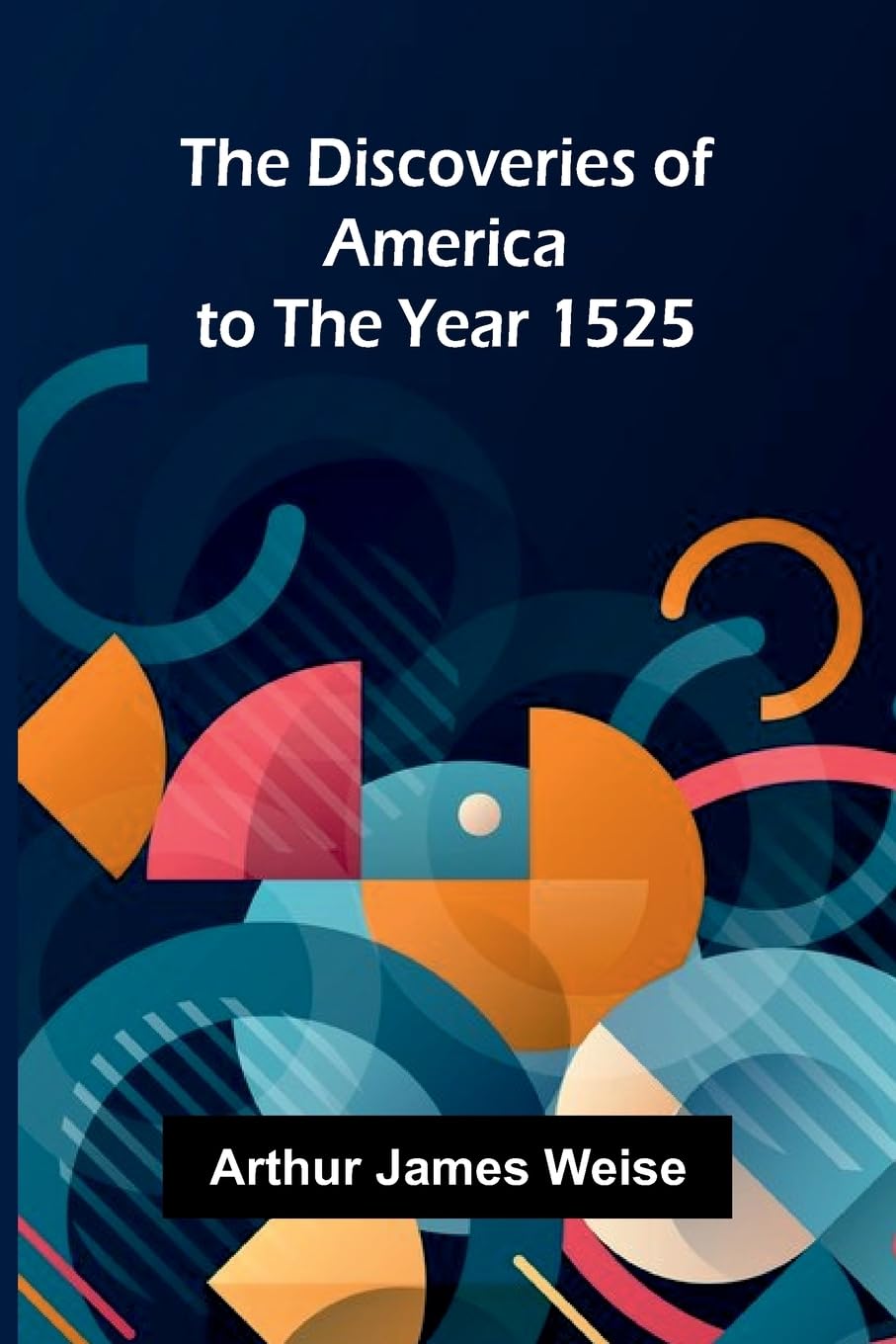 The Discoveries Of America To The Year 1525 Politics & History